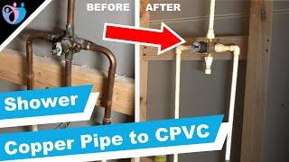 How to replace copper pipe with CPVC pipe in a shower