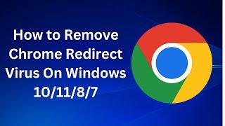  How to Remove Chrome Redirect Virus On Windows 10/11/8/7
