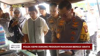 PRESISI UPDATE :  POLDA KEPRI DUKUNG PROGRAM MAKANAN BERGIZI GRATIS 21/12/2024 (17.00)