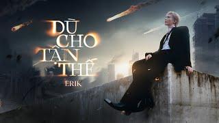 ERIK - 'Dù cho tận thế (vẫn yêu em)' | Official MV | Valentine 2025