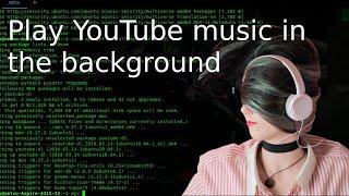 How to play YouTube music in the background with Linux terminal (Ubuntu/Mint)