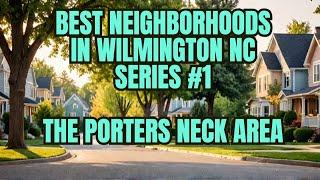 Best Neighborhoods in Wilmington NC  - Porter Neck Area - Series #1