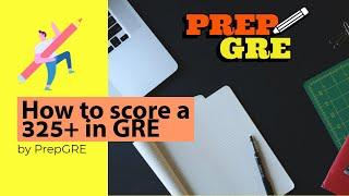 Ace the GRE: Tips & Tricks for Scoring 325+ | How to Score a 325+ in GRE by PrepGRE | Fall 2024