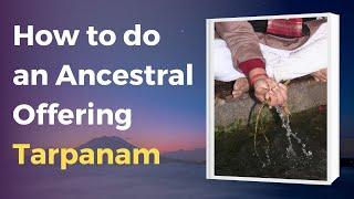 How to do an Ancestral Offering of Tarpanam