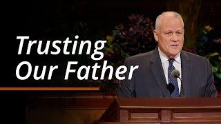 Trusting Our Father | David P. Homer | October 2024 General Conference