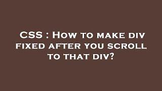 CSS : How to make div fixed after you scroll to that div?