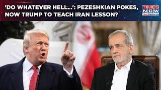 Pezeshkian Pokes Trump: Iran Won't Negotiate With US? Big Statement-'Do Whatever The Hell You Want'