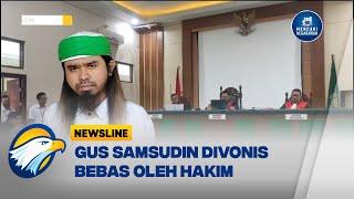 Kok Bisa? Gus Samsudin Divonis Bebas Oleh Hakim - [Newsline]