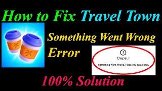 How to Fix Travel Town  Oops - Something Went Wrong Error in Android & Ios - Please Try Again Later