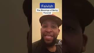 #Faivish The Blessings of Being Favored