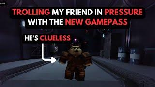 TROLLING My Friend In Pressure With The NEW GAMEPASS