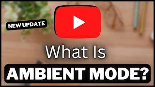 What Is Ambient Mode? I Ambient Mode YouTube (2023)