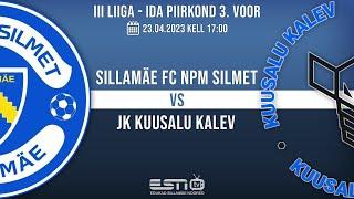 SILLAMÄE FC NPM SILMET - JK KUUSALU KALEV / III LIIGA - IDA PIIRKOND 3. voor  / 23.04.2023