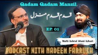 Mufti Ashraf Jilani Azhari | Ep-01 Qadam Qadam Manzil | Podcast With Nadeem Farrukh #nadeemfarrukh