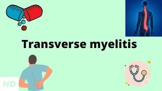 Transverse Myelitis, Causes, Signs and Symptoms, Diagnosis and Treatment.