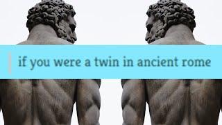 If you were a twin in ancient rome