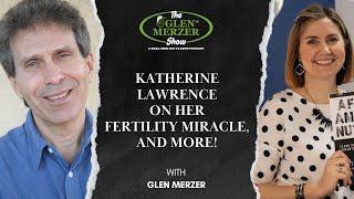 Katherine Lawrence on Her Fertility Miracle, and More!