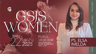 Ibadah GSJS WOMEN - Ps. Imelda Elsa - Pk.18.00 (22 Jan 2025)