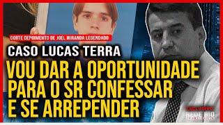 DEPOIMENTO JOEL MIRANDA CASO LUCAS TERRA