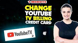 How to Change YouTube TV Billing Credit Card 2024