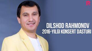 Dilshod Rahmonov - 2016 yilgi konsert dasturi | Дилшод Рахмонов - 2016 йилги консерт дастури