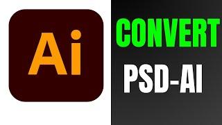 How to Convert PSD File to Illustrator CC AI File (2024)