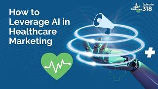 How to Leverage AI in Healthcare Marketing