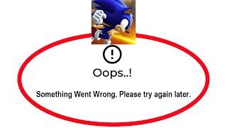 Fix Sonic Forces Apps Oops Something Went Wrong Error Please Try Again Later Problem Solved
