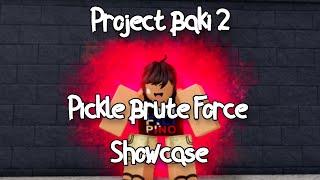 PROJECT BAKI 2 - PICKLE BRUTE FORCE SHOWCASE - ROBLOX