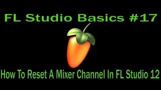 FL Studio Basics #17 - How To Reset A Mixer Channel In FL Studio 12