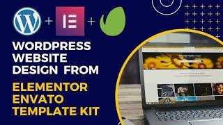 How to Import Envato Elementor Template Kit and Create Professional WordPress Website