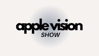 Apple Vision Show - Episode 17