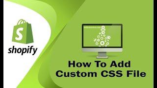 How To Add Custom CSS File In Shopify