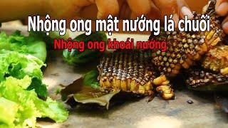 Nhộng ong khoái nướng lá chuối | Ong Thành Nam