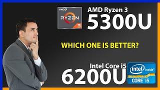 AMD Ryzen 3 5300U vs INTEL Core i5 6200U Technical Comparison