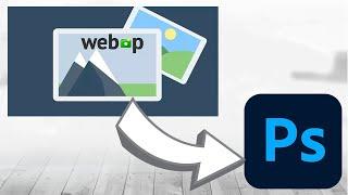 Abrir imagenes WEBP en Photoshop Solución Oficial