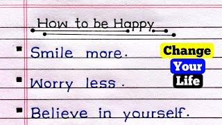 How To Be Happy In Life | How To Be Happy All The Time | 15 Tips To Be Happy |