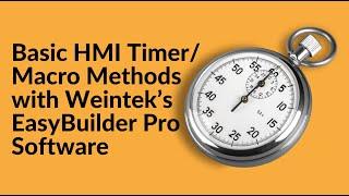 Basic HMI Timer/Macro Methods with Weintek’s EasyBuilder Pro Software