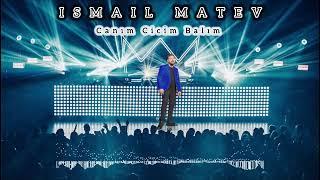 ISMAIL MATEV - Canım Cicim Balım (2024)