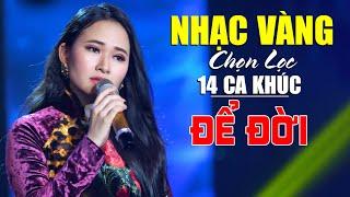 Nhạc Vàng Xưa Chọn Lọc 14 Ca Khúc Bolero Để Đời Bất Hủ Hay Nhất - Giọng Ca Vàng Bolero Đặc Biệt Hay