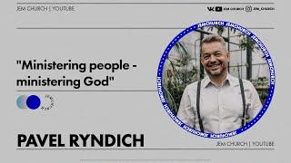 Pavel Ryndich - "Ministering people - ministering God"