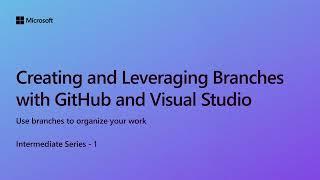 Creating and Leveraging Branches with GitHub and Visual Studio [Ep 1] | Intermediate Series