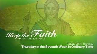 KEEP THE FAITH: Daily Mass with the Jesuits | 23 May 24 | Thursday in the 7th Week in Ordinary Time