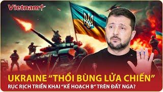 Thời sự Quốc tế sáng 20/12:Ukraine thổi bùng lửa chiến, rục rịch triển khai kế hoạch B trên đất Nga?