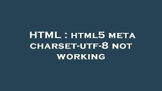 HTML : html5 meta charset-utf-8 not working