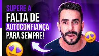 SUPERE A FALTA DE AUTOCONFIANÇA pra SEMPRE - Passo a Passo!