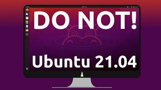 4 reasons to avoid Ubuntu 21.04!