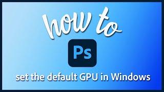 Set up GPU for high performance in Photoshop – NVIDIA GPUs