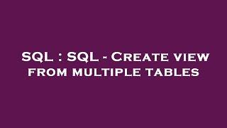 SQL : SQL - Create view from multiple tables