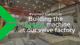 Building the biggest machine for valve manufacturing #ValmetFlowControl